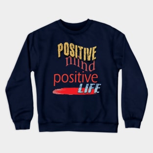 Positive mind positive life Crewneck Sweatshirt